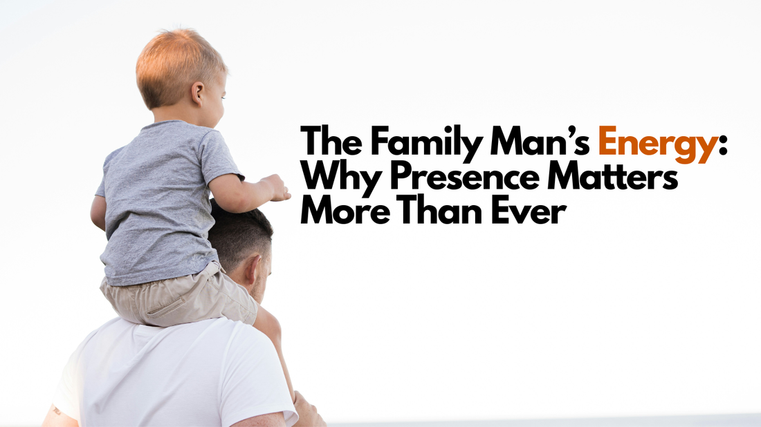 The Family Natural Energy Support for Men: How Family Men Can Stay Present, Driven, and Energizedan’s Energy: Why Presence Matters More Than Ever